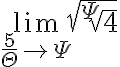  \lim_{ \frac{5}{ \Theta } \to \Psi } \sqrt{ \sqrt[ \Psi ]{4} } 